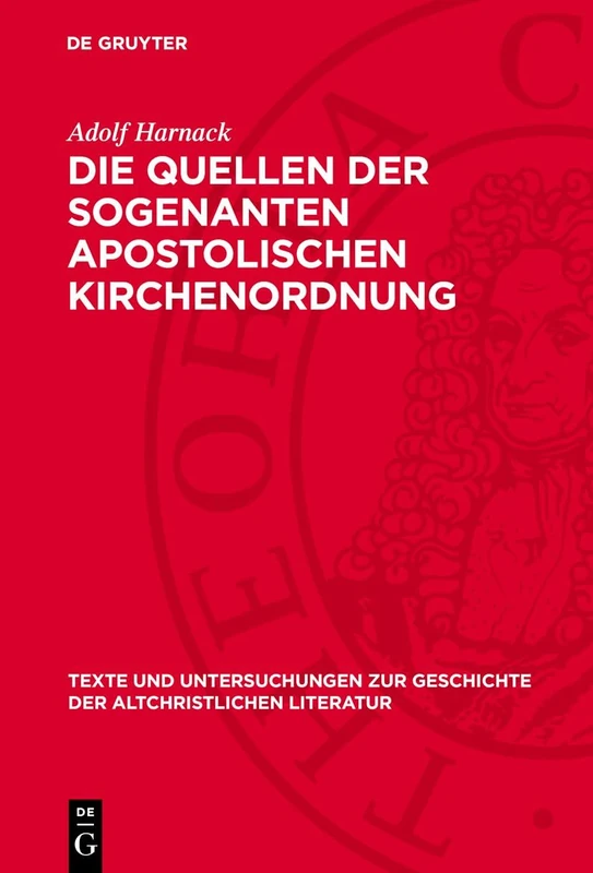 Die Quellen der sogenanten apostolischen Kirchenordnung: Nebst einer Untersuchung über den Ursprung des Lectorats und der anderen niederen Weihen