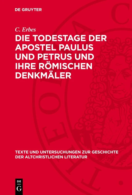 Die Todestage der Apostel Paulus und Petrus und ihre römischen Denkmäler: Kritische Untersuchungen