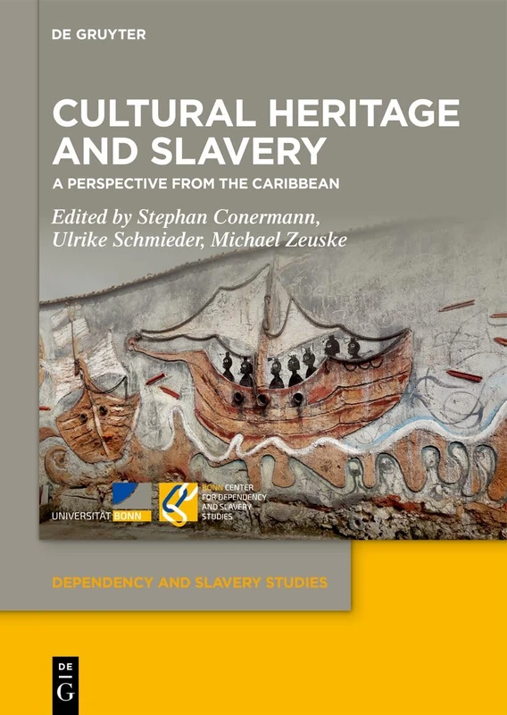 Cultural Heritage and Slavery: A Perspective from the Caribbean: 25 (Dependency and Slavery Studies)