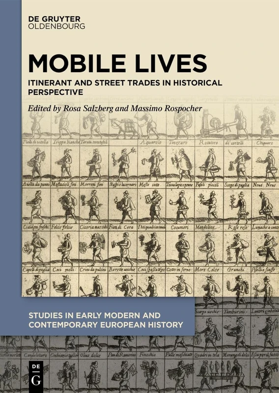 Mobile Lives: Itinerant and Street Trades in Historical Perspective (Studies in Early Modern and Contemporary European History, 11)