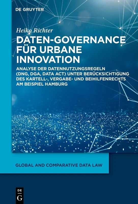Daten-Governance Für Urbane Innovation: Analyse Der Datennutzungsregeln (Dng, Dga, Data Act) Unter Berücksichtigung Des Kartell-, Vergabe- Und ... Hamburg: 9 (Global and Comparative Data Law) - Image 1