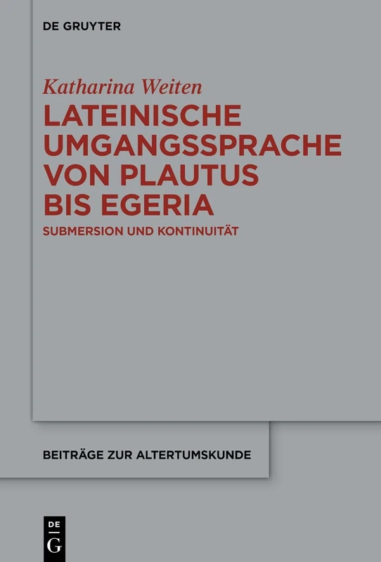 Lateinische Umgangssprache Von Plautus Bis Egeria: Submersion Und Kontinuität: 430 (Beiträge Zur Altertumskunde) - Image 1