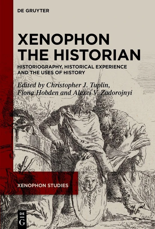 Xenophon the Historian: Historiography, Historical Experience and the Uses of History (Xenophon Studies, 3)