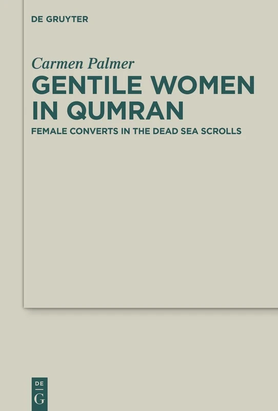 Gentile Women in Qumran: Female Converts in the Dead Sea Scrolls (Deuterocanonical and Cognate Literature Studies, 61)