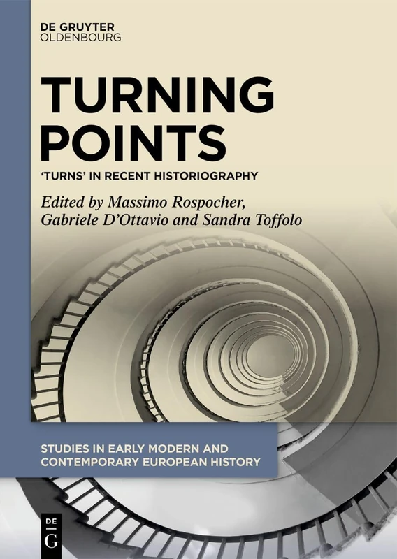 Turning Points: ‘Turns’ in Recent Historiography (Studies in Early Modern and Contemporary European History, 10)
