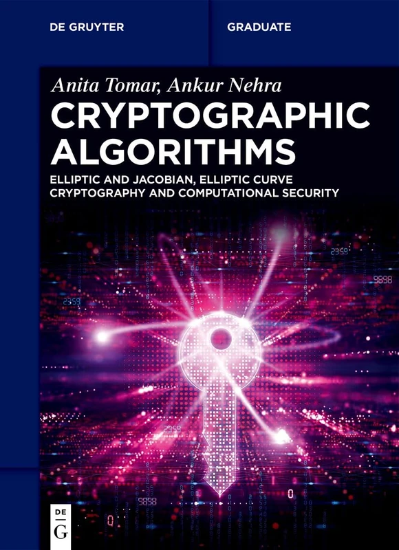 Cryptographic Algorithms: Elliptic and Jacobian, Elliptic Curve Cryptography and Computational Security (De Gruyter Textbook)