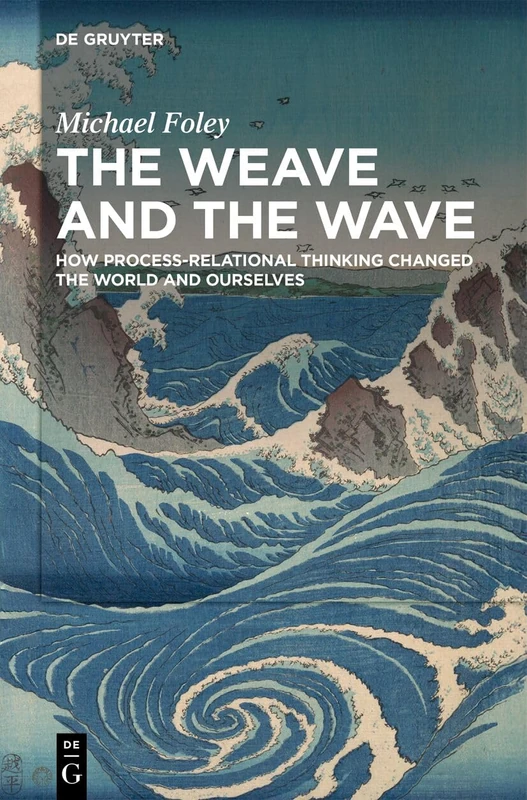 The Weave and the Wave: How Process-Relational Thinking Changed the World and Ourselves - Image 1