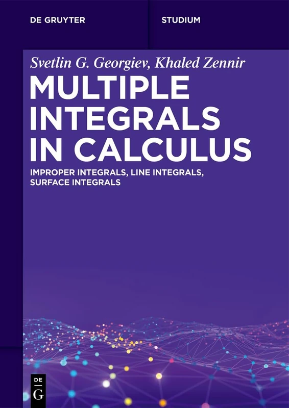 Multiple Integrals in Calculus: Improper Integrals, Line Integrals, Surface Integrals (De Gruyter Textbook)