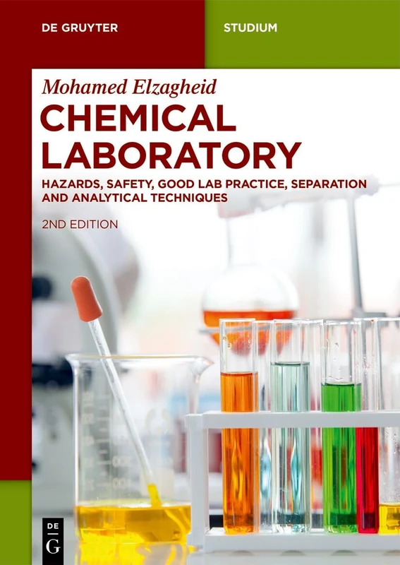 Chemical Laboratory: Hazards, Safety, Good Lab Practice, Separation and Analytical Techniques (De Gruyter Textbook)