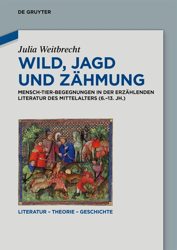 Wild, Jagd Und Zähmung: Mensch-Tier-Begegnungen in Der Erzählenden Literatur Des Mittelalters (6.-13. Jh.): 36 (Literatur - Theorie - Geschichte) - Image 1