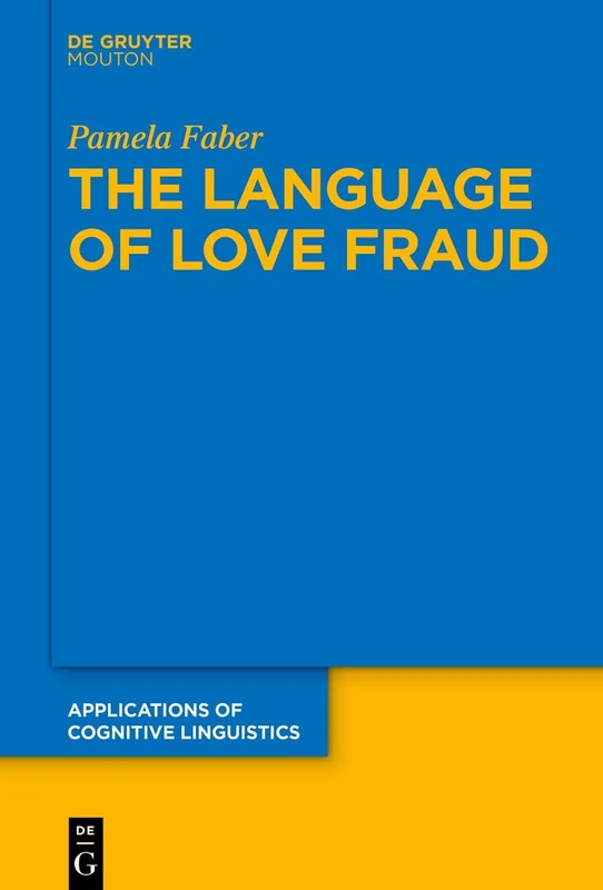The Language of Love Fraud (Applications of Cognitive Linguistics [ACL], 61)