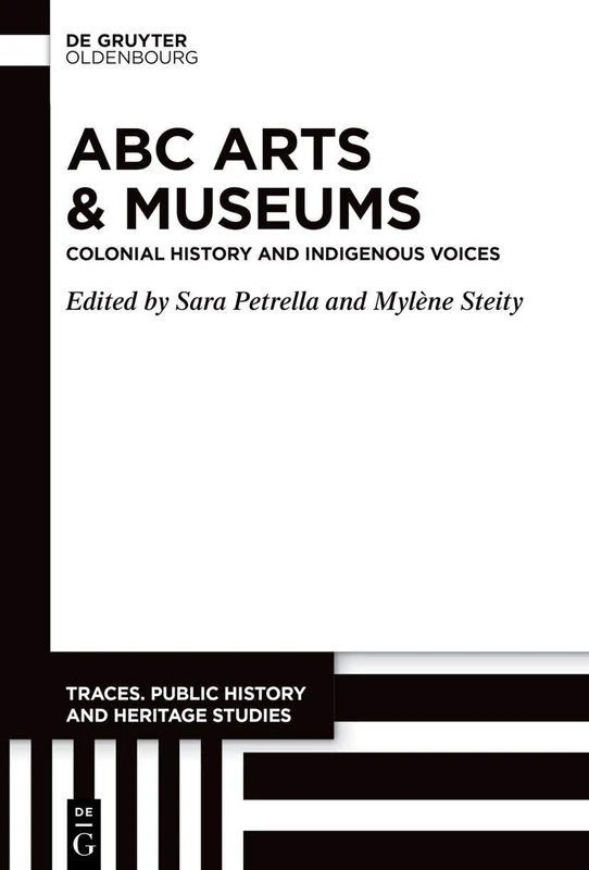 ABC Arts & Museums: Colonial History and Indigenous Voices (Traces. Public History and Heritage Studies, 6)