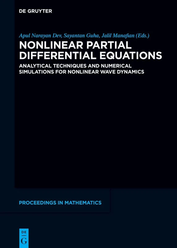 Nonlinear Partial Differential Equations: Analytical Techniques and Numerical Simulations for Nonlinear Wave Dynamics (De Gruyter Proceedings in Mathematics)