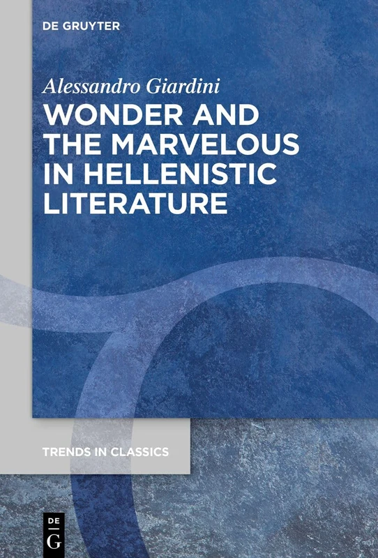 Wonder and the Marvelous in Hellenistic Literature: 197 (Trends in Classics - Supplementary Volumes, 197) - Image 1