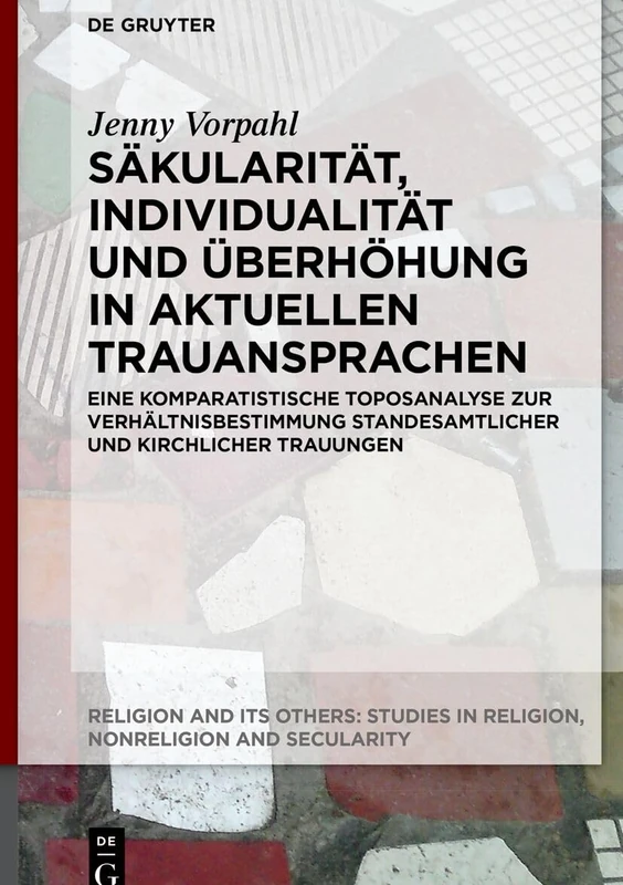 Säkularität, Individualität Und Überhöhung in Aktuellen Trauansprachen: Eine Komparatistische Toposanalyse Zur Verhältnisbestimmung Standesamtlicher ... Trauungen: 12 (Religion and Its Others) - Image 1