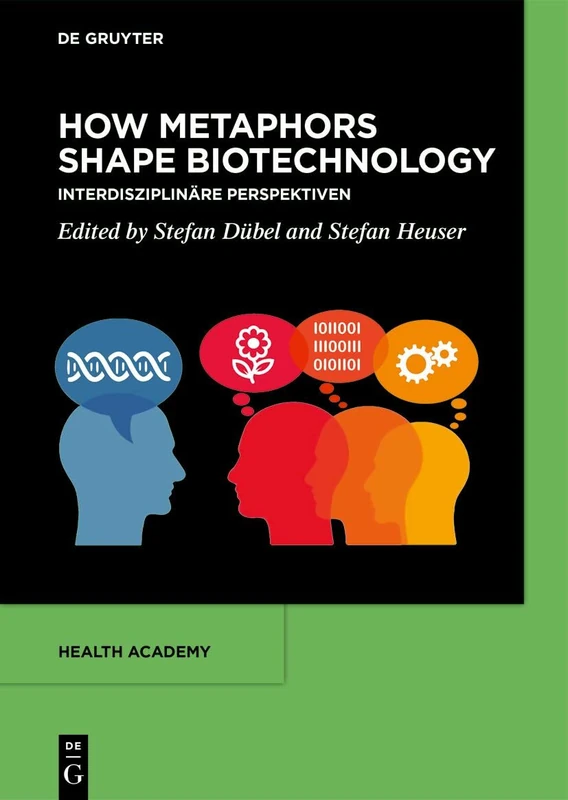 How Metaphors shape Biotechnology: Interdisziplinäre Perspektiven: 5 (Health Academy, 4)