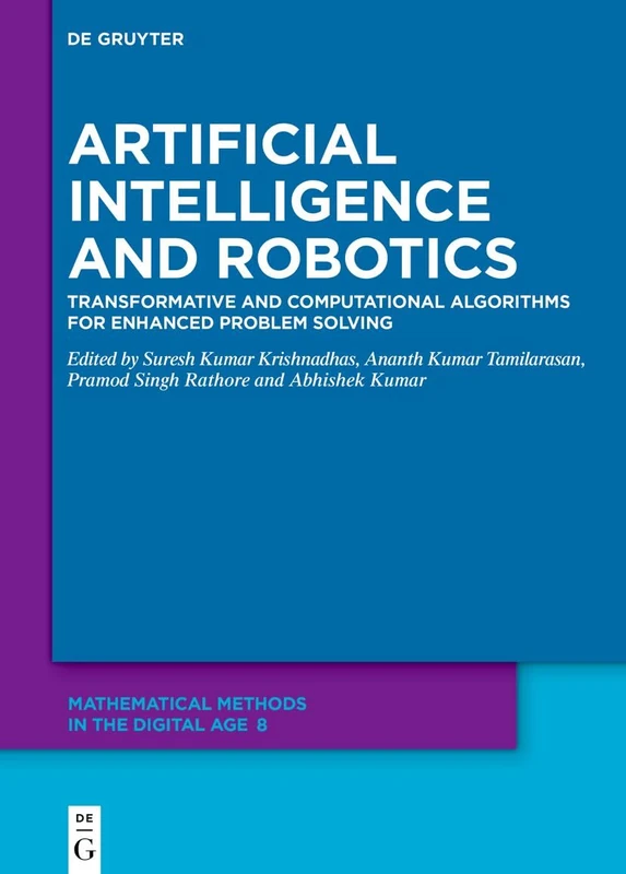 Artificial Intelligence and Robotics: Transformative and Computational Algorithms for Enhanced Problem Solving (Mathematical Methods in the Digital Age)