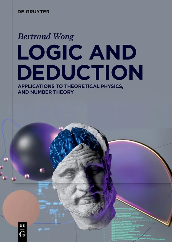 De Gruyter Logic and Deduction - Theoretical Physics and Number Theory