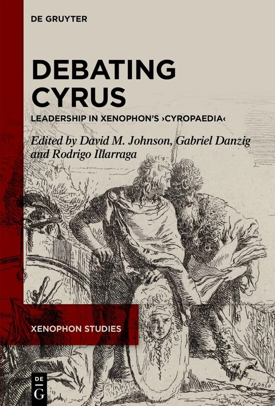 Debating Cyrus: Leadership in Xenophon’s ›Cyropaedia‹ (Xenophon Studies, 2)