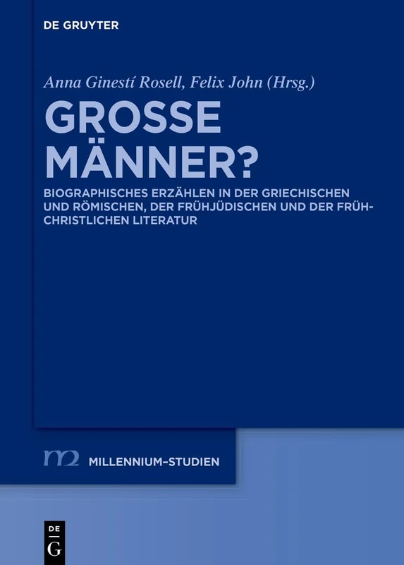 Große Männer?: Biographisches Erzählen in Der Griechischen Und Römischen, Der Frühjüdischen Und Der Frühchristlichen Literatur: 117 (Millennium-Studien / Millennium Studies)