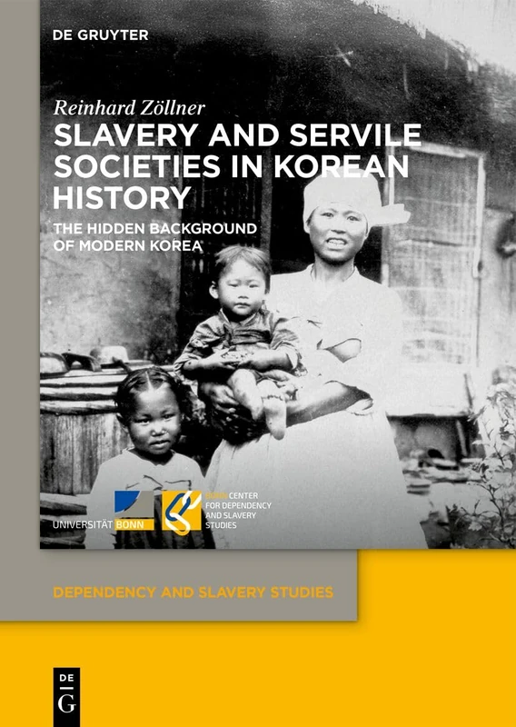 Slavery and Servile Societies in Korean History: The Hidden Background of Modern Korea (Dependency and Slavery Studies, 26)