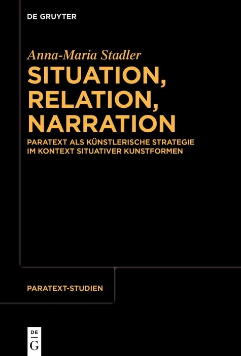 Situation, Relation, Narration: Paratext ALS Künstlerische Strategie Im Kontext Situativer Kunstformen: 4 (Paratext-Studien)