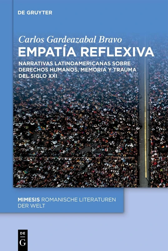 Empatía Reflexiva: Narrativas Latinoamericanas Sobre Derechos Humanos, Memoria Y Trauma del Siglo XXI: 132 (Mimesis)