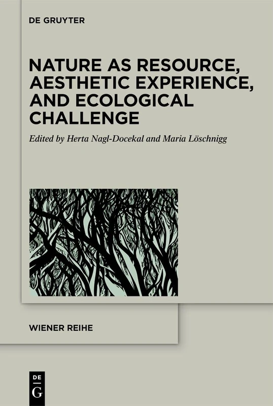 Nature as Resource, Aesthetic Experience, and Ecological Challenge: 23 (Wiener Reihe, 23)