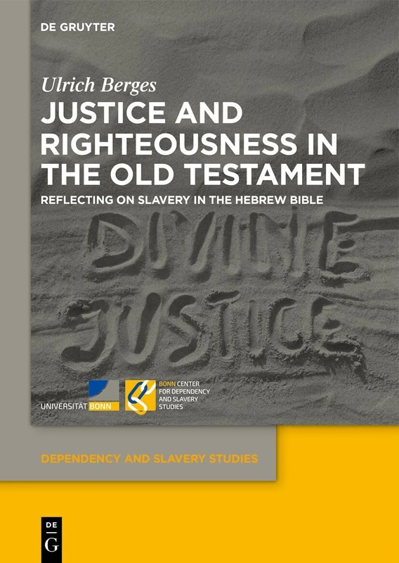 Justice and Righteousness in the Old Testament: Reflecting on Slavery in the Hebrew Bible: 20 (Dependency and Slavery Studies, 20)