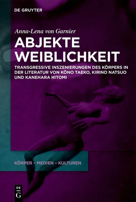 Abjekte Weiblichkeit: Transgressive Inszenierungen Des Körpers in Der Literatur Von Kōno Taeko, Kirino Natsuo Und Kanehara Hitomi: 2 (Körper - Medien - Kulturen) - Image 1