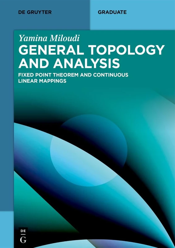 General Topology and Analysis: Fixed Point Theorem and Continuous Linear Mappings (De Gruyter Textbook)
