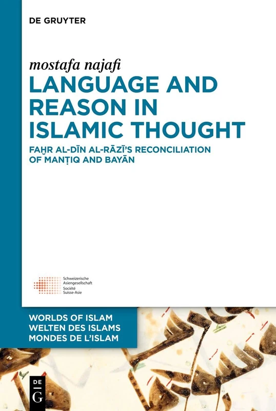 Language and Reason in Islamic Thought: Faḫr al-Dīn al-Rāzī’s Reconciliation of Manṭiq and Bayān (Welten des Islams - Worlds of Islam - Mondes de l’Islam, 16) - Image 1