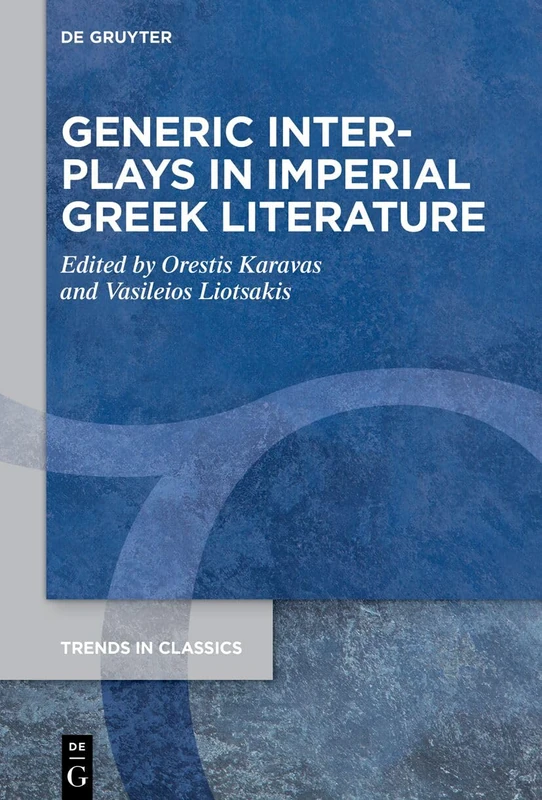 Generic Interplays in Imperial Greek Literature: 191 (Trends in Classics - Supplementary Volumes, 191)