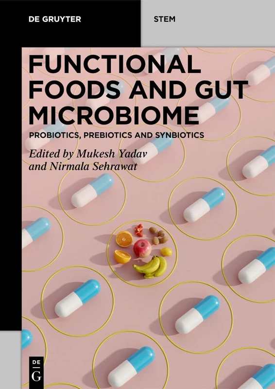 Functional Foods and Gut Microbiome: Probiotics, Prebiotics, and Synbiotics (De Gruyter STEM)