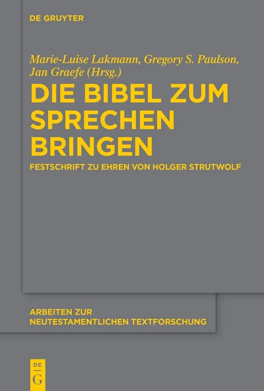 Die Bibel Zum Sprechen Bringen: Festschrift Zu Ehren Von Holger Strutwolf: 61 (Arbeiten Zur Neutestamentlichen Textforschung)