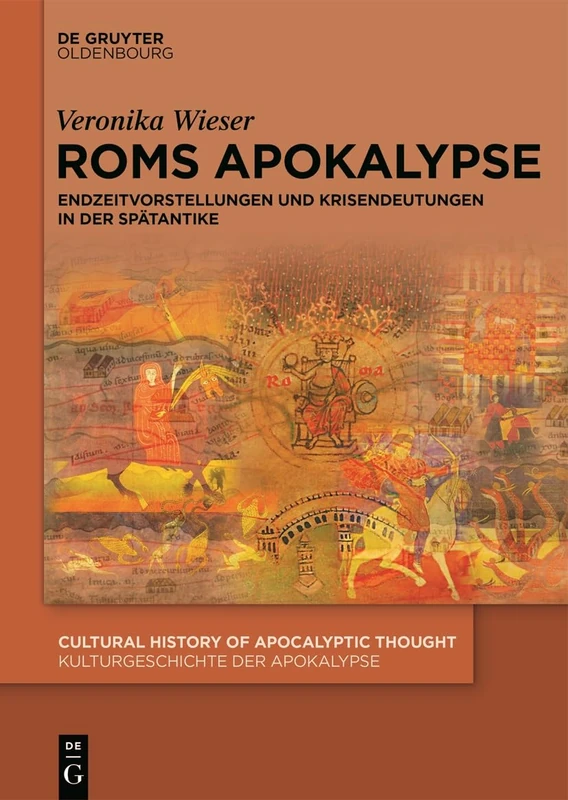 ROMs Apokalypse: Endzeitvorstellungen Und Krisendeutungen in Der Spätantike: 6 (Cultural History of Apocalyptic Thought / Kulturgeschichte D)