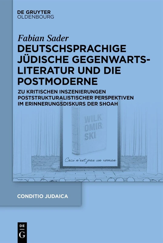 Deutschsprachige Jüdische Gegenwartsliteratur Und Die Postmoderne: Zu Kritischen Inszenierungen Poststrukturalistischer Perspektiven Im Erinnerungsdiskurs Der Shoah: 101 (Conditio Judaica)
