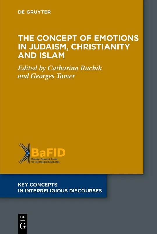 The Concept of Emotions in Judaism, Christianity and Islam (Key Concepts in Interreligious Discourses, 18)