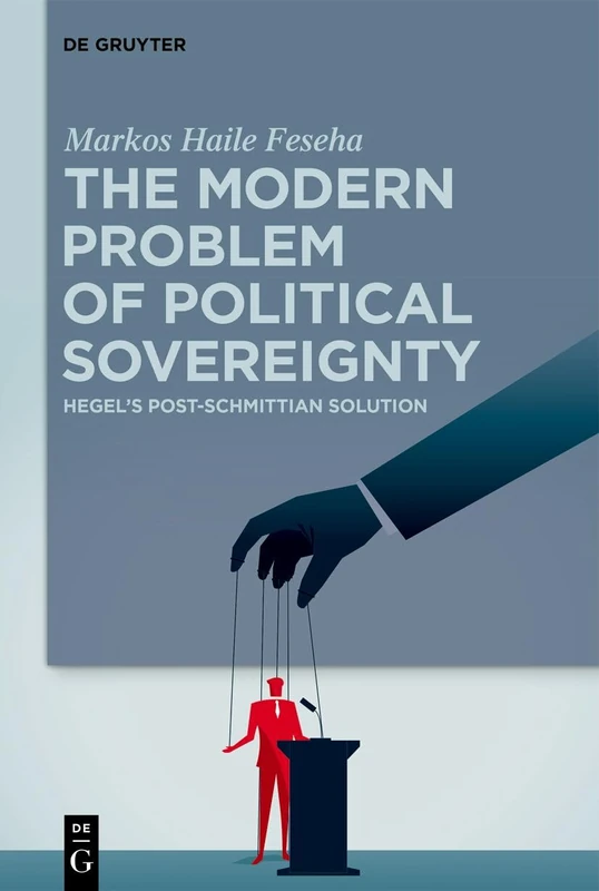 The Modern Problem of Political Sovereignty: Hegel's Post-Schmittian Solution