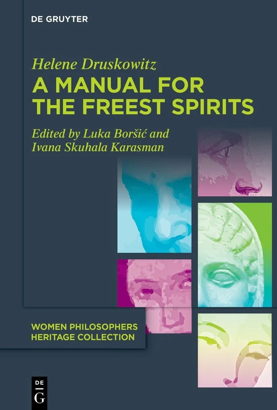 A Manual for the Freest Spirits: On Free Will, Religion, Metaphysics, and Feminism: 4 (Women Philosophers Heritage Collection, 4)