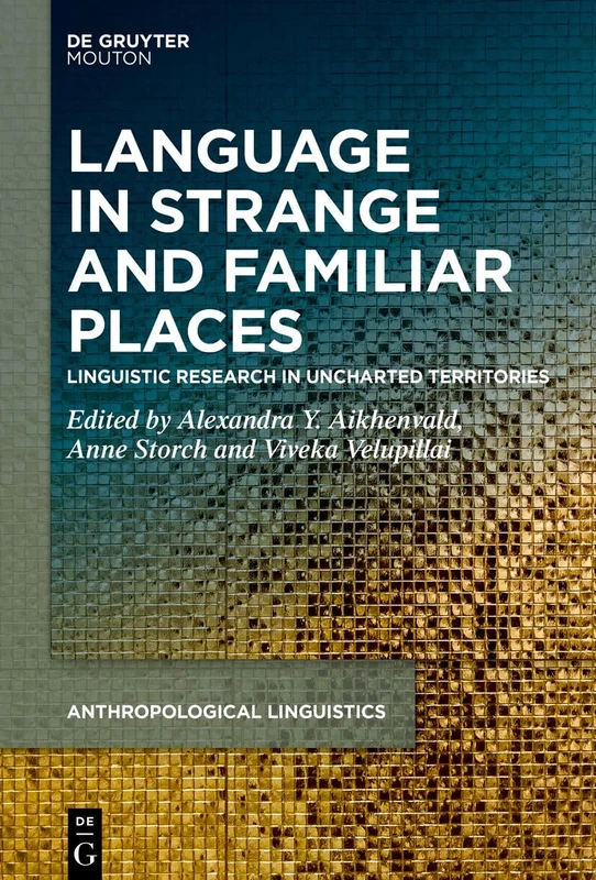 Language in Strange and Familiar Places: Linguistic Research in Uncharted Territories: 13 (Anthropological Linguistics [AL], 13)