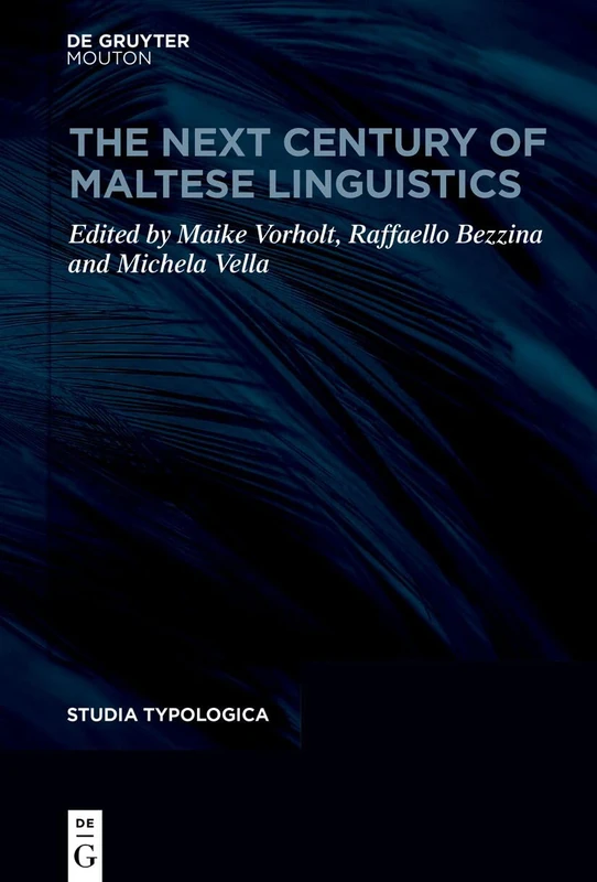 The Next Century of Maltese Linguistics: 37 (Studia Typologica [STTYP], 37)