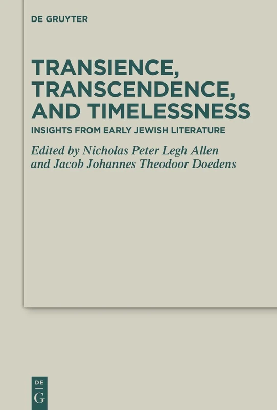 Transience, Transcendence, and Timelessness: Insights from Early Jewish Literature (Deuterocanonical and Cognate Literature Studies, 56)