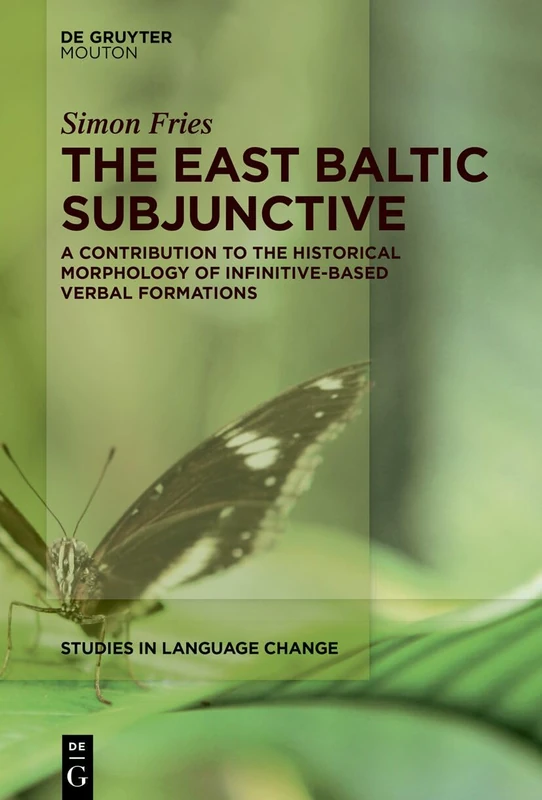 The East Baltic Subjunctive: A Contribution to the Historical Morphology of Infinitive-Based Verbal Formations: 27 (Studies in Language Change [SLC], 27)