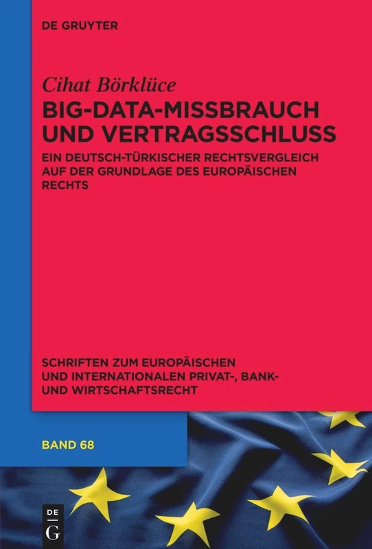 Big-Data-Missbrauch Und Vertragsschluss: Ein Deutsch-Türkischer Rechtsvergleich Auf Der Grundlage Des Europäischen Rechts: 68 (Schriften Zum Europäischen Und Internationalen Privat-, Bank) - Image 1