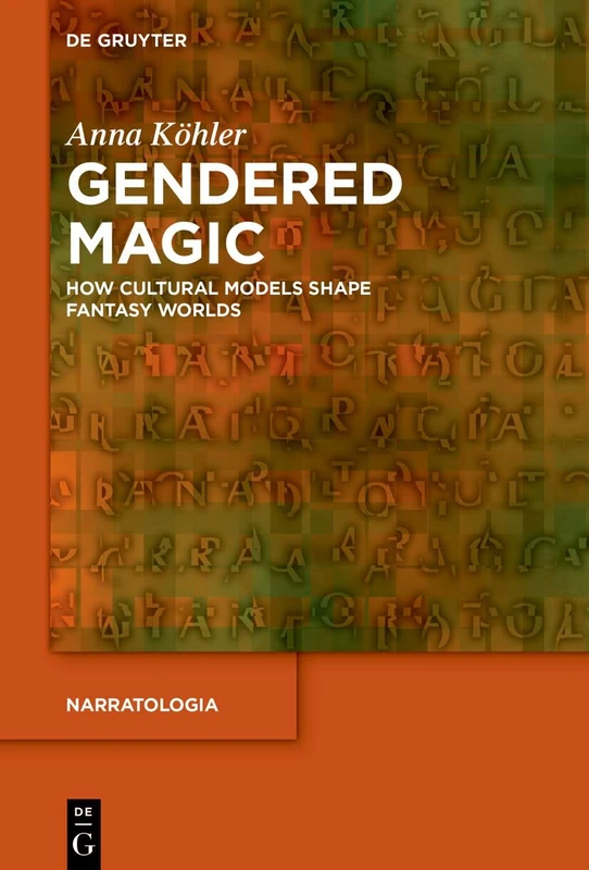 Gendered Magic: How Cultural Models Shape Fantasy Worlds: 98 (Narratologia, 98)