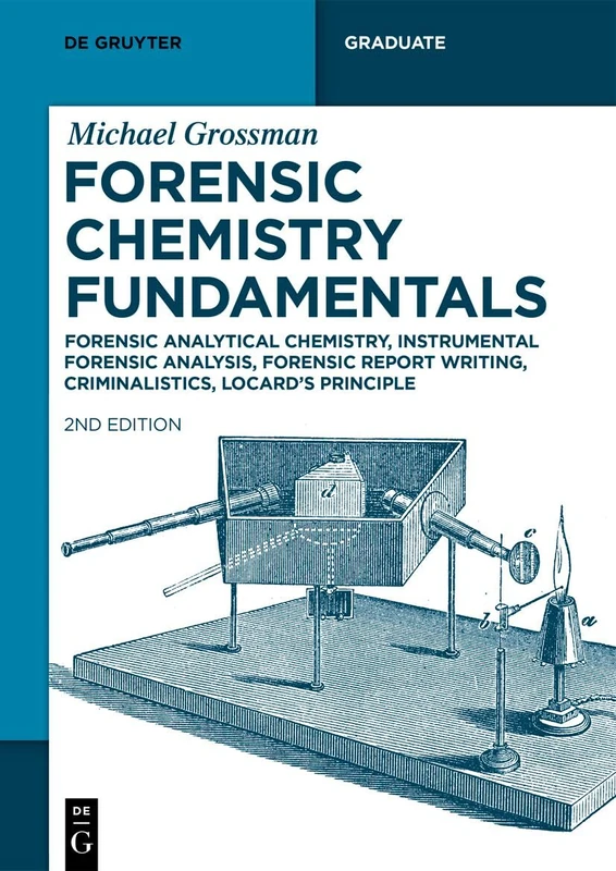 Forensic Chemistry Fundamentals: Forensic Analytical Chemistry, Instrumental Forensic Analysis, Forensic Report Writing, Criminalistics, Locard’s Principle (De Gruyter Textbook)
