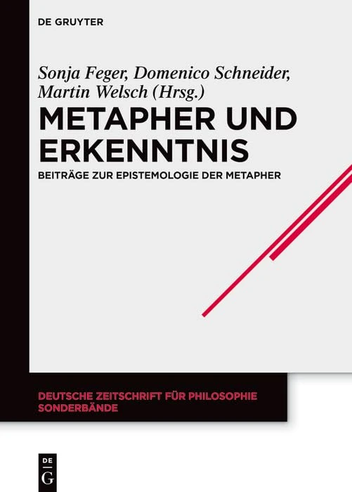 Metapher Und Erkenntnis: Beiträge Zur Epistemologie Der Metapher: 50 (Deutsche Zeitschrift Für Philosophie / Sonderbände)