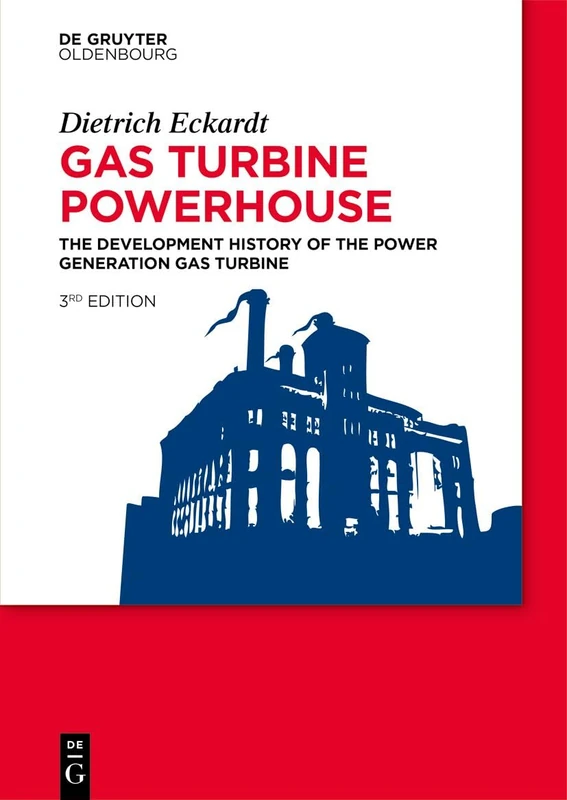 Gas Turbine Powerhouse: The Development of the Power Generation Gas Turbine