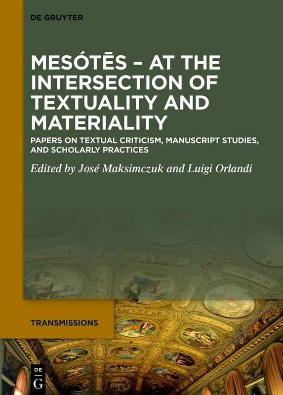 Mesótēs. At the Intersection of Textuality and Materiality: Papers on Textual Criticism, Manuscript Studies, and Scholarly Practices. Presented to ... on his 65th Birthday (Transmissions, 12) - Image 1